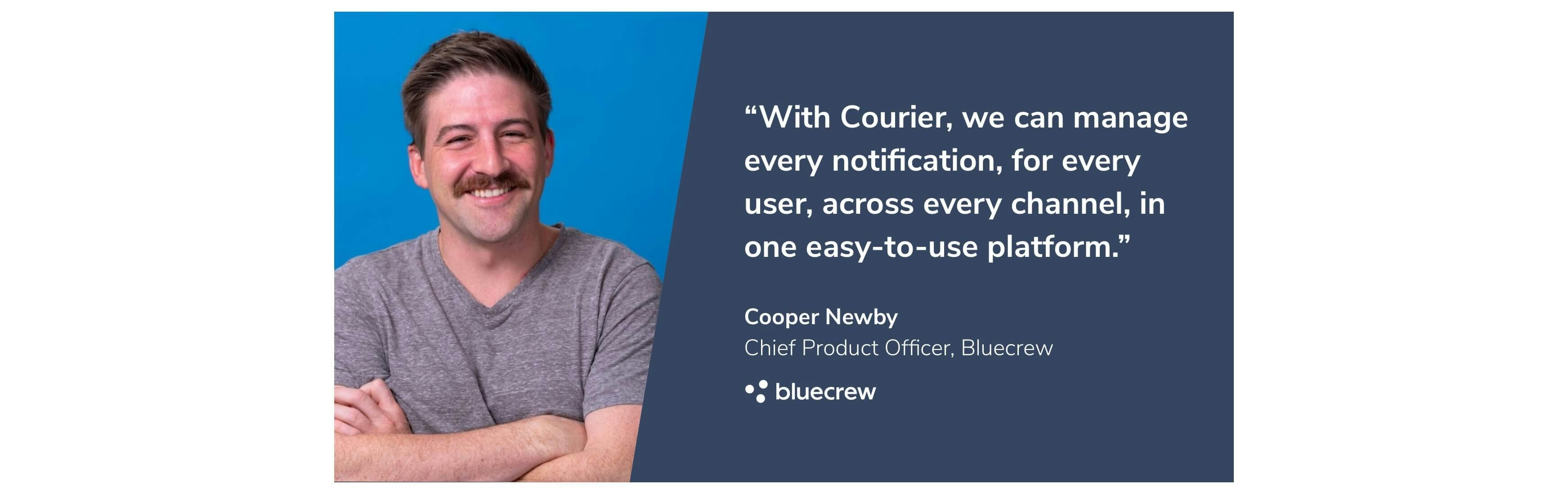 Customer Quote from Bluecrew's Chief Product Officer Cooper Newby