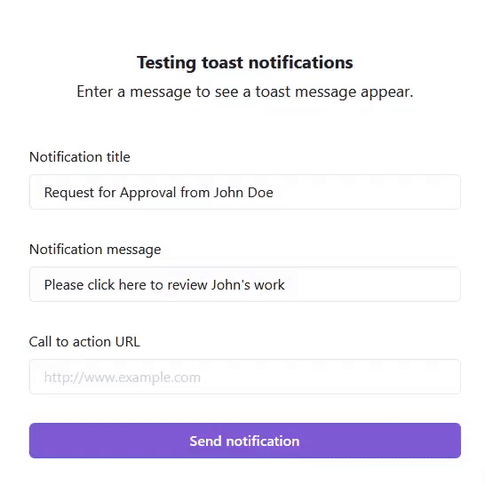 A gif screenshot of a web page for testing toast notifications. Two text boxes get filled in: “Notification title: Request for approval from John Doe” and “Notification message: Please click here to view John’s work.” Then the Send notification button is clicked, and a toast notification immediately appears as a small box near the top of the page. It reads: “Request for approval from John Doe. Please click here to view John’s work.” It is visible for approximately five seconds before disappearing.